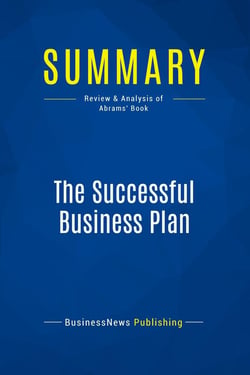 Summary: The Successful Business Plan : Review and Analysis of Abrams' Book