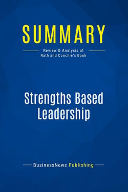 Summary: Strengths Based Leadership : Review and Analysis of Rath and Conchie's Book