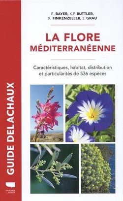 Guide Delachaux : La flore méditerranéenne : Caractéristiques, habitat, distribution et particularités de 536 espèces