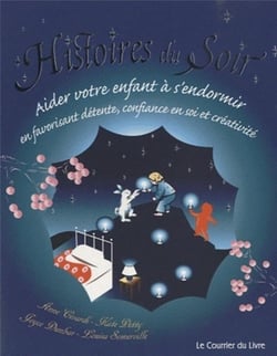 Histoires du soir - aider votre enfant à s'endormir en favorisant détente, confiance en soi et créativité