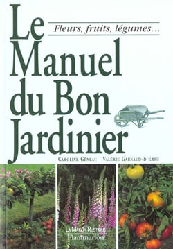 Manuel du bon jardinier. fleurs, fruits, legumes... (le)