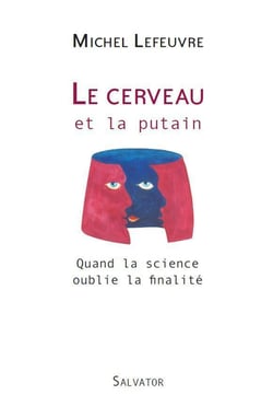 Le cerveau et la putain - quand la science oublie la finalité
