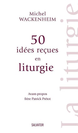 50 idées reçues sur la liturgie
