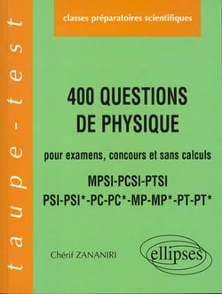 400 questions de physique pour examens, concours et sans calculs pcsi-mpsi-ptsi psi-psi*-pc-pc*-mp-m