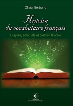 Histoire du vocabulaire français - origines, emprunts & création lexicale
