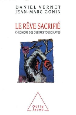 Le reve sacrifie - chronique des guerres yougoslaves