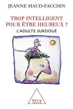 Trop intelligent pour être heureux ? - l'adulte surdoué