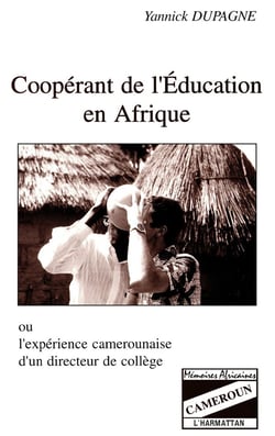 Coopérant de l'éducation en Afrique ou l'expérience camerounaise d'un directeur de collège