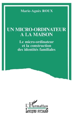 Un micro-ordinateur à la maison : Le micro-ordinateur et la construction des identités familiales
