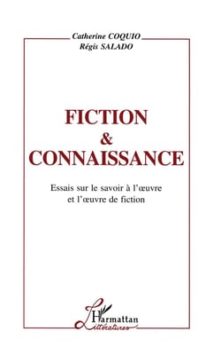 Fiction et connaissance - essais sur le savoir à l'oeuvre et l'oeuvre de fiction