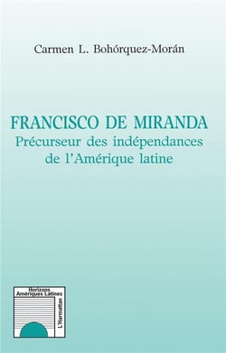 Francisco de Miranda - précurseur des indépendances de l'Amérique latine