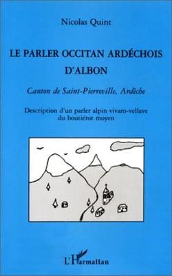 LE PARLER OCCITAN ARDECHOIS D'ALBON : Canton de Saint-Pierreville, Ardèche - Description d'un parler alpin vivaro-vellave du boutiérot moyen