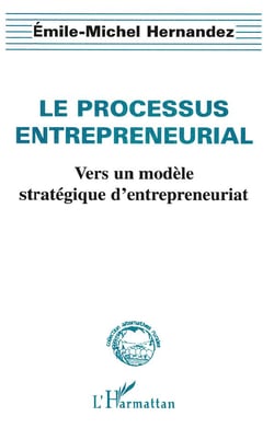 Le processus entrepreneurial - vers un modèle stratégique d'entrepreneuriat