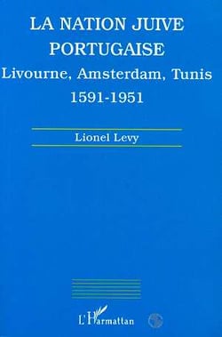 La nation juive portugaise - Livourne, Amsterdam, Tunis, 1591-1951
