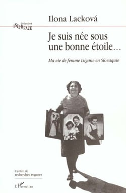 Je suis nee sous une bonne etoile - ma vie de femme tsigane en slovaquie