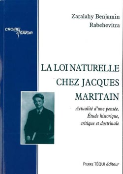 La loi naturelle chez Jacques Maritain - actualité dune pensée, étude historique, critique et doctrinale