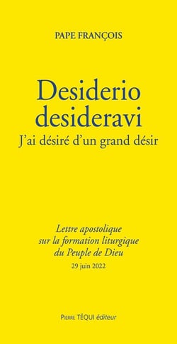 Desiderio desideravi : j'ai désiré d'un grand désir, lettre apostolique sur la formation liturgique du peuple de Dieu