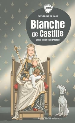 Blanche de Castille : Le long voyage d'une princesse