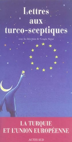 Lettres aux turco-sceptiques - la turquie et l'union europeenne