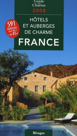 Guide des hôtels et auberges de charme en france (édition 2008)