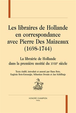 Les libraires de Hollande en correspondance avec Pierre des Maizeaux de1698 à 1744