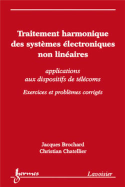 Traitement harmonique des systèmes électroniques non linéaires - applications aux dispositifs de télécoms - exercices et problèmes corrigés