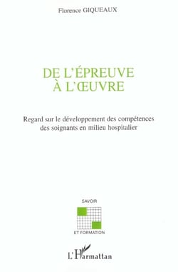 De l'epreuve a l' uvre - regard sur le developpement des competences des soignants en milieu hospita