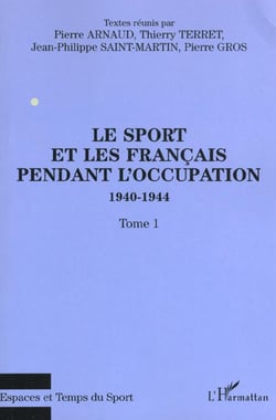 LE SPORT ET LES FRANÇAIS PENDANT L'OCCUPATION 1940-1944 : Tome 1