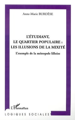 L'etudiant, le quartier populaire : les illusions de la mixite - l'exemple de la metropole lilloise