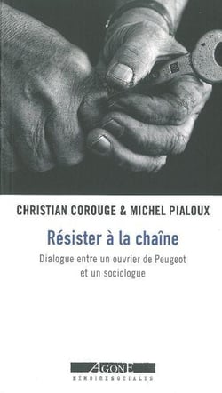 Résister à la chaîne - dialogue entre un ouvrier de Peugeot et un sociologue