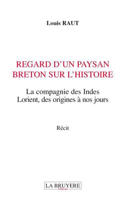 Regard d'un paysan breton sur l'histoire - la compagnie des Indes, Lorient, des origines à nos jours