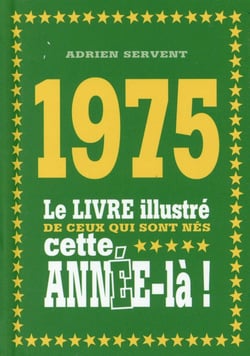 1975 Le livre illustré de ceux qui sont nés cette année-là !