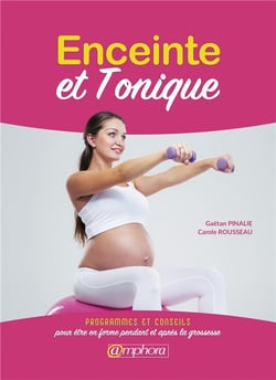 Enceinte et tonique - programmes et conseils pour être en forme avant et après la grossesse