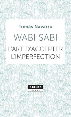 Wabi sabi - l'art d'accepter l'imperfection