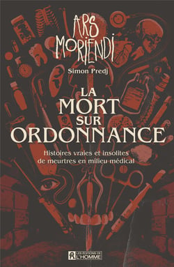 La mort sur ordonnance : Histoires vraies et insolites de meurtres en milieu médical