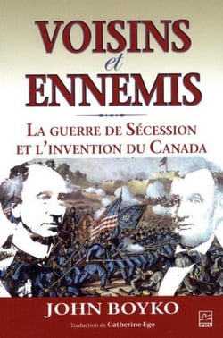 Voisins et ennemis - la guerre de Sécession et l'invention du Canada
