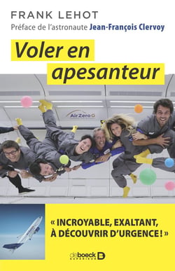 Volez en apesanteur - "incroyable, exaltant, à décourvir d'urgence !"