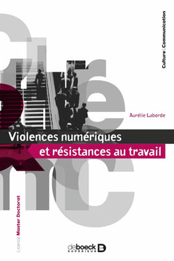 Violences numériques et résistances au travail : La face obscure des communications organisationnelles