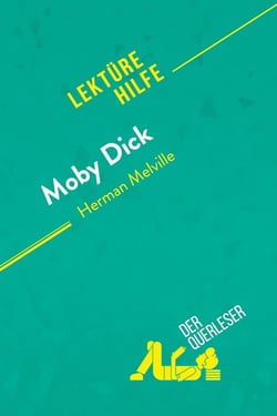 Moby Dick von Herman Melville (Lektürehilfe) : Detaillierte Zusammenfassung, Personenanalyse und Interpretation