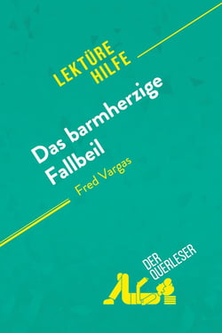 Das barmherzige Fallbeil von Fred Vargas (Lektürehilfe) : Detaillierte Zusammenfassung, Personenanalyse und Interpretation