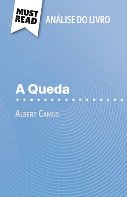 A Queda de Albert Camus (Analise do livro) : Analise completa e resumo pormenorizado do trabalho