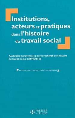 Institutions, acteurs et pratiques dans l'histoire du travail social