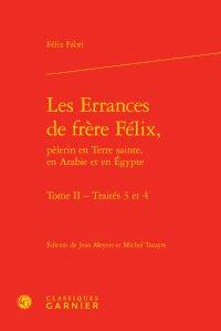Les errances de frère Félix, pèlerin en Terre sainte, en Arabie et en Egypte t.2 - traités 3 et 4