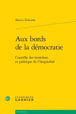 Aux bords de la démocratie - controle des frontières et politique de l'hospitalité