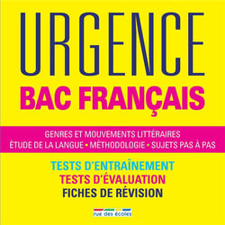 Urgence : bac français - genres et mouvements littéraires, étude de la langue, méthodologie, sujets pas à pas - tests d'entraînement, tests d'évaluation, fiches de révision