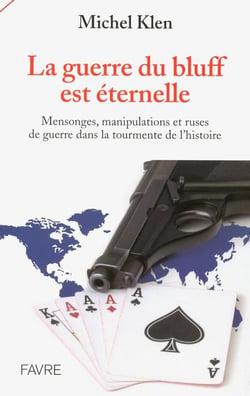 La guerre du bluff est éternelle - mensonges, manipulations et ruses de guerre dans la tourmente de l'histoire