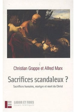 Sacrifices scandaleux ? - sacrifices humains, martyre et mort du Christ