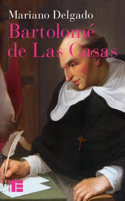 Bartolomé de Las Casas - sa vie et son oeuvre en défense des Indiens