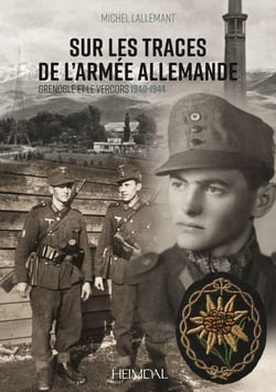 Sur les traces de l'armée allemande : Grenoble et le Vercors 1940-1944