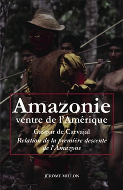 Amazonie, ventre de l'Amérique - relation de la première descente de l'Amazone